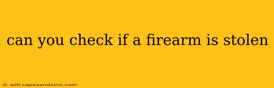 can you check if a firearm is stolen