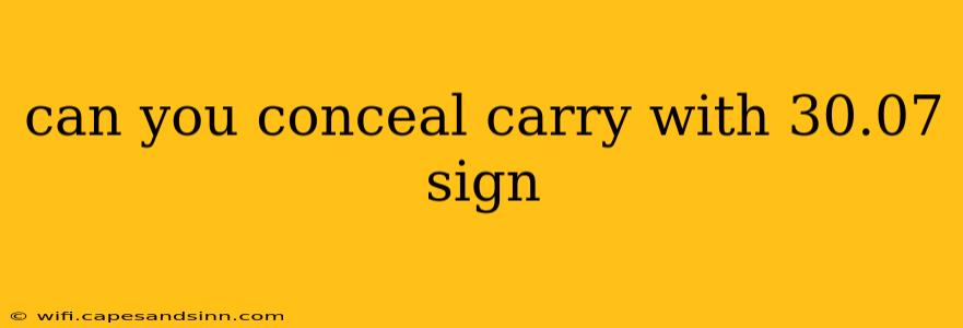 can you conceal carry with 30.07 sign