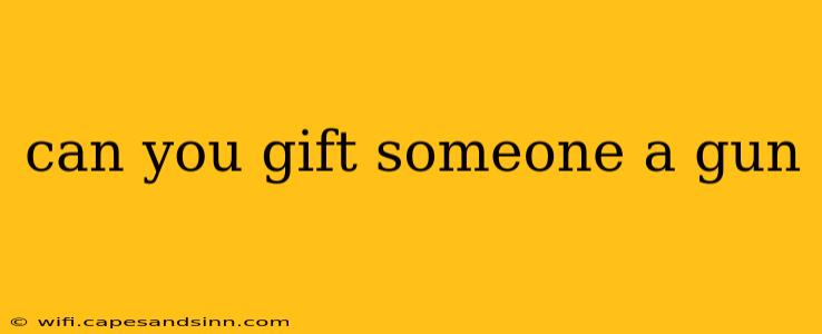 can you gift someone a gun