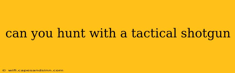 can you hunt with a tactical shotgun