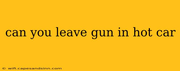 can you leave gun in hot car