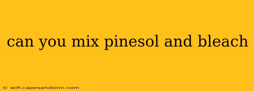 can you mix pinesol and bleach