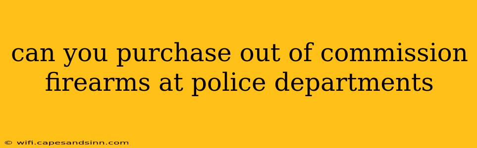 can you purchase out of commission firearms at police departments