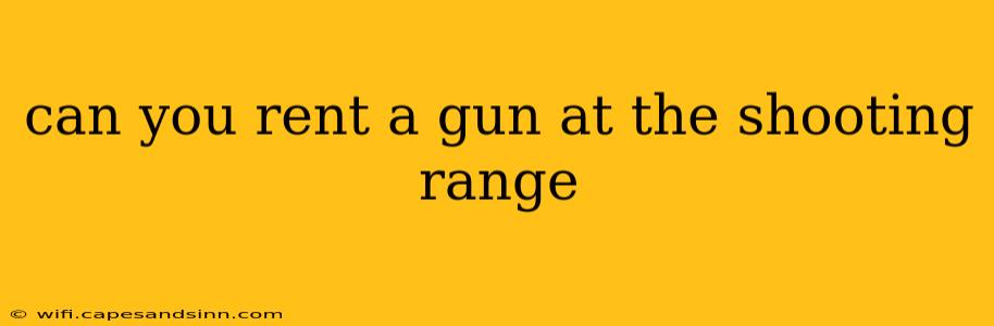 can you rent a gun at the shooting range