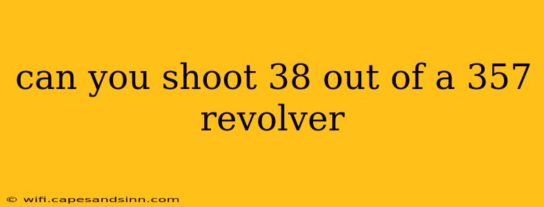 can you shoot 38 out of a 357 revolver