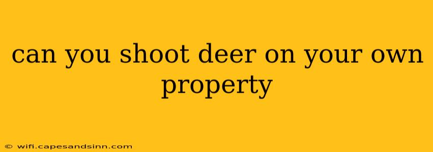 can you shoot deer on your own property