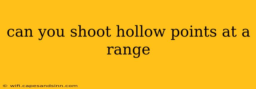 can you shoot hollow points at a range