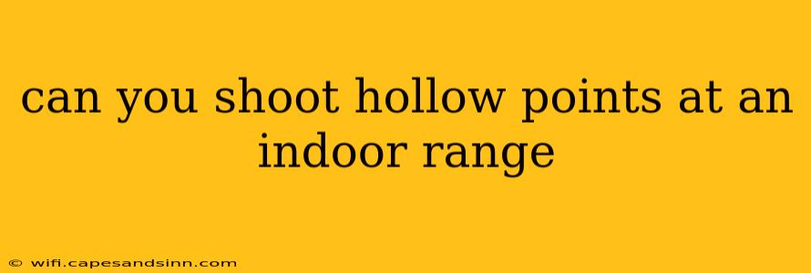 can you shoot hollow points at an indoor range