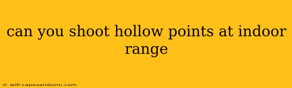 can you shoot hollow points at indoor range