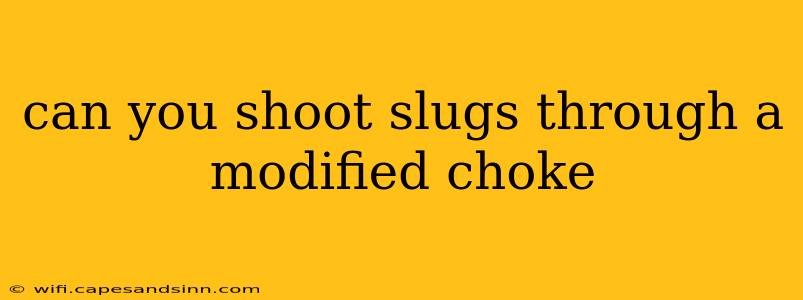 can you shoot slugs through a modified choke