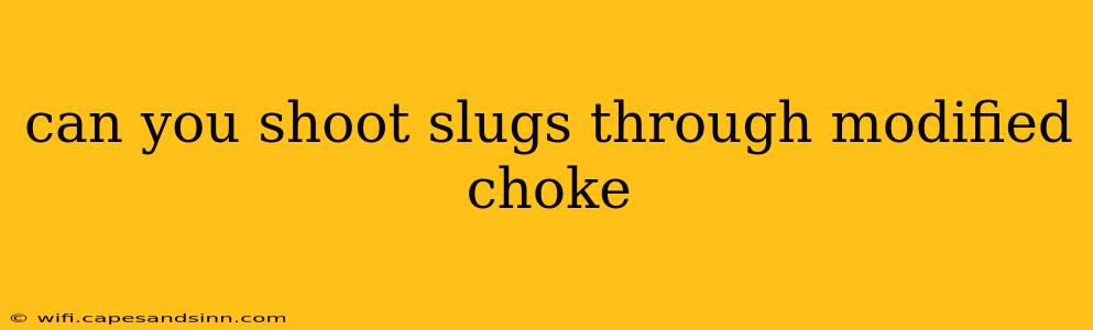 can you shoot slugs through modified choke