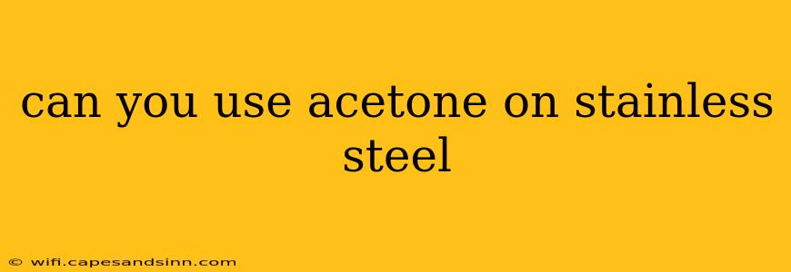 can you use acetone on stainless steel