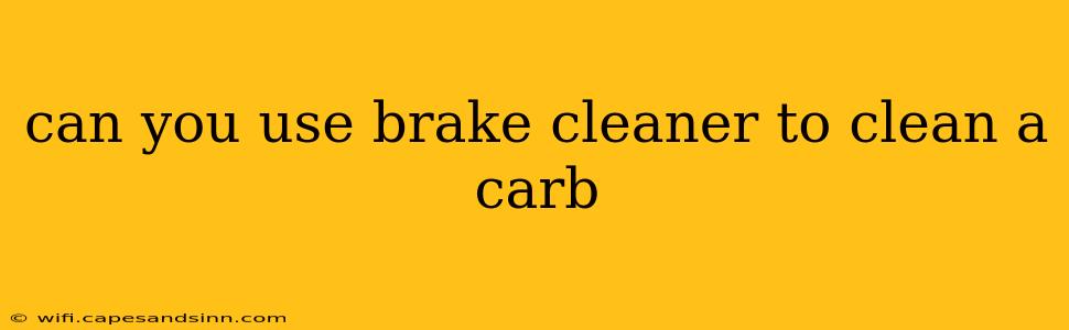 can you use brake cleaner to clean a carb