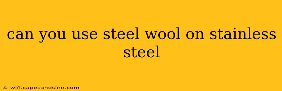 can you use steel wool on stainless steel