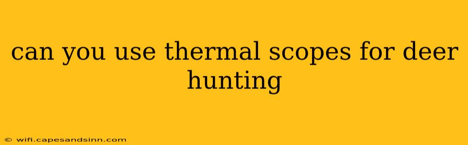 can you use thermal scopes for deer hunting