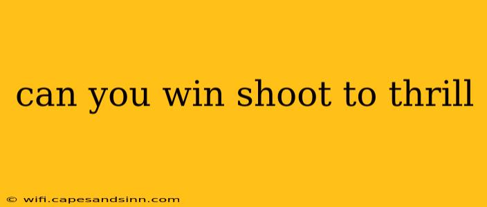 can you win shoot to thrill