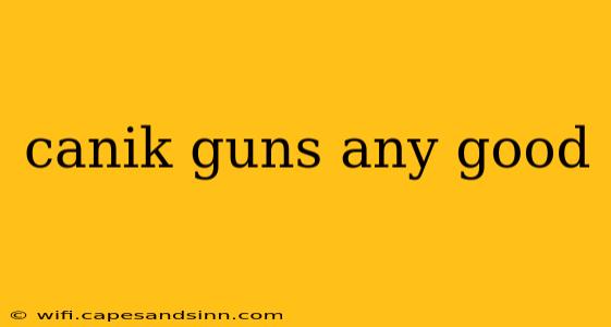 canik guns any good