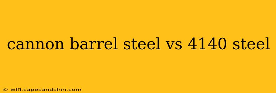 cannon barrel steel vs 4140 steel