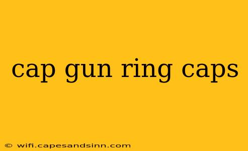 cap gun ring caps