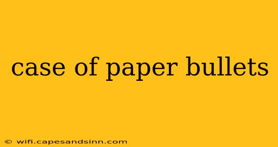 case of paper bullets