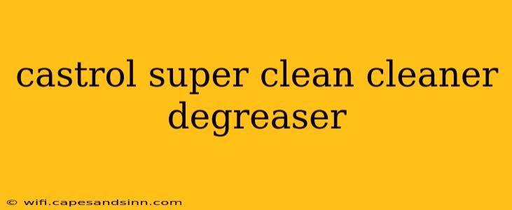 castrol super clean cleaner degreaser