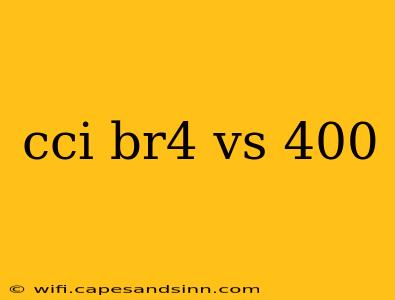 cci br4 vs 400