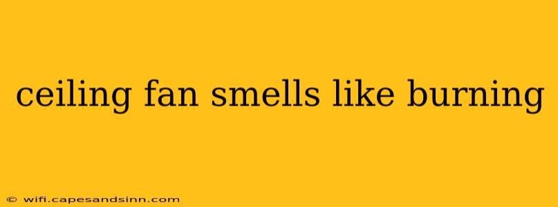 ceiling fan smells like burning