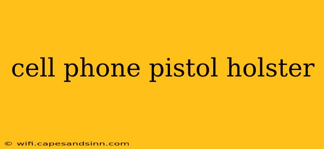 cell phone pistol holster