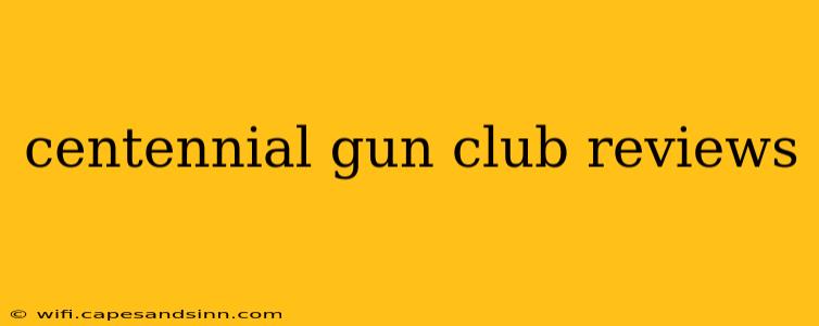 centennial gun club reviews