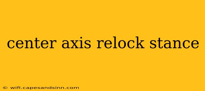 center axis relock stance