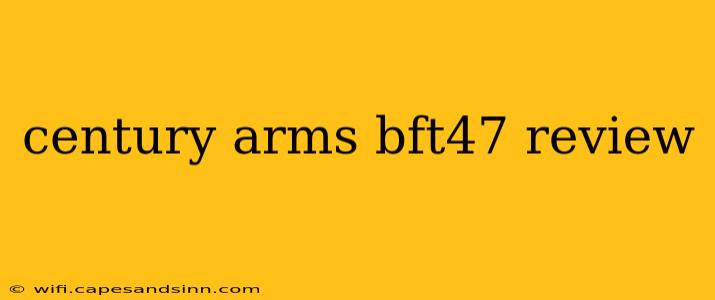 century arms bft47 review