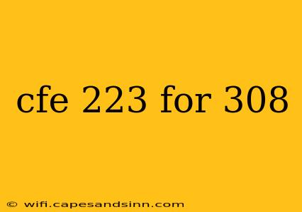 cfe 223 for 308