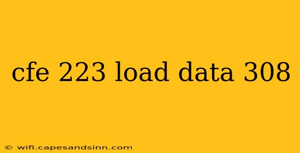 cfe 223 load data 308