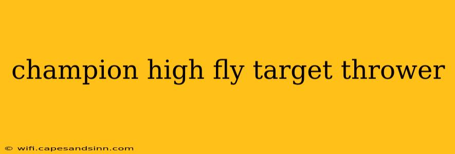 champion high fly target thrower