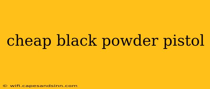 cheap black powder pistol