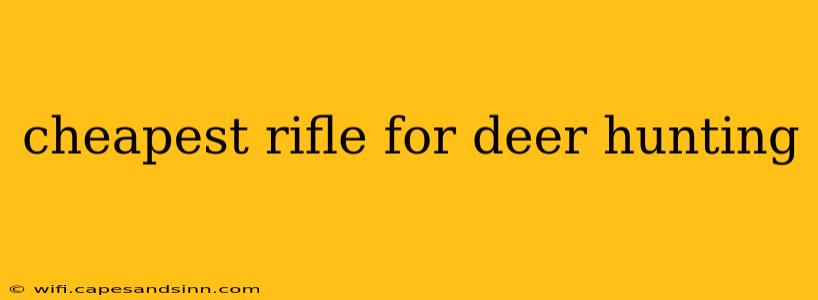 cheapest rifle for deer hunting