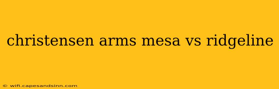 christensen arms mesa vs ridgeline