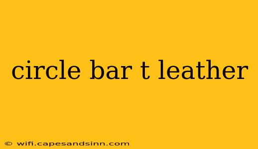 circle bar t leather