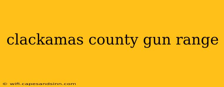 clackamas county gun range