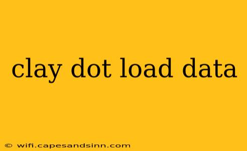 clay dot load data