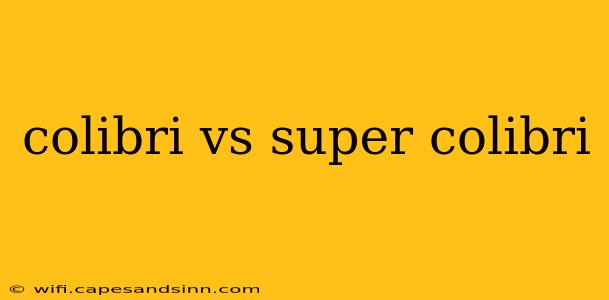 colibri vs super colibri