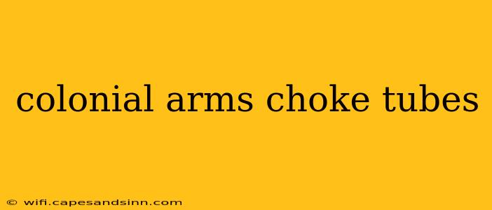 colonial arms choke tubes