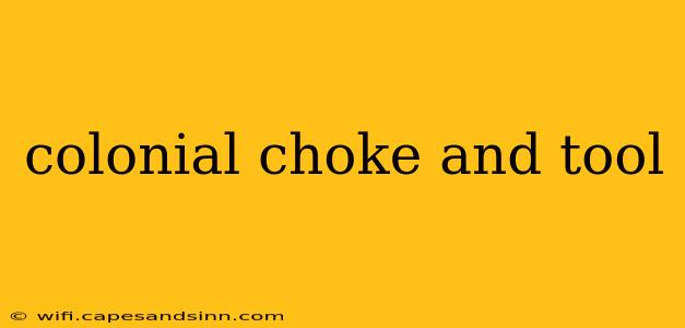 colonial choke and tool