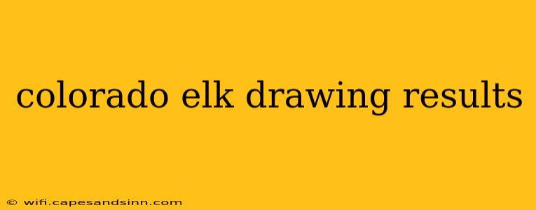 colorado elk drawing results