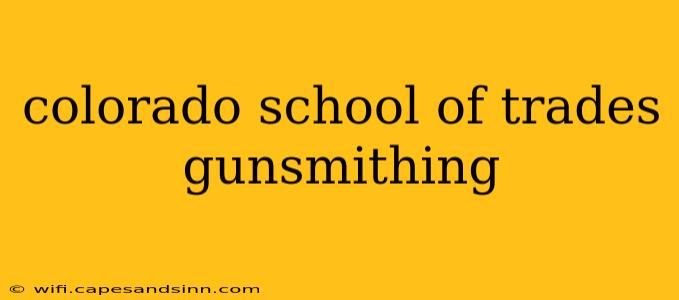 colorado school of trades gunsmithing