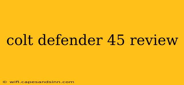 colt defender 45 review