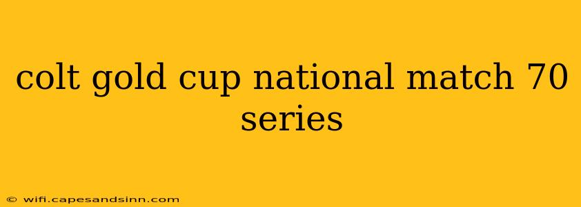 colt gold cup national match 70 series