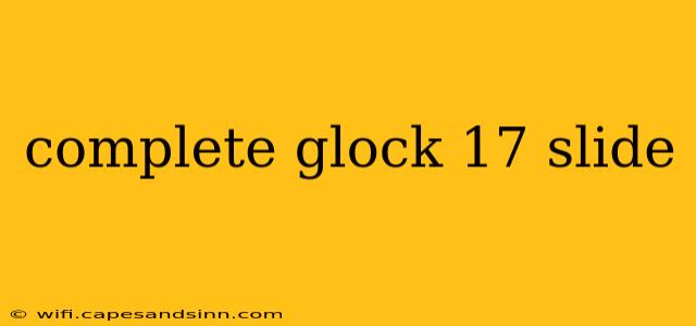 complete glock 17 slide