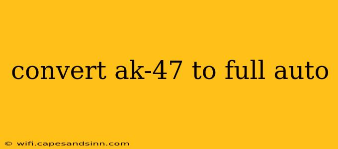 convert ak-47 to full auto