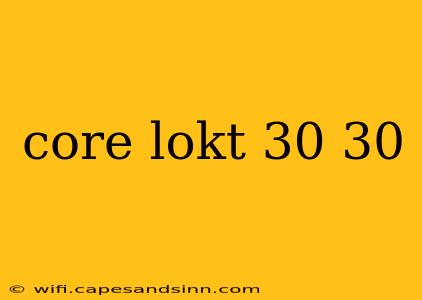 core lokt 30 30